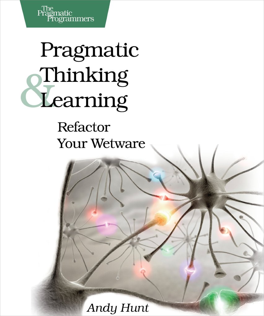 Book cover page, Pragmatic Thinking & Learning - Refactor Your Wetware by Andy Hunt